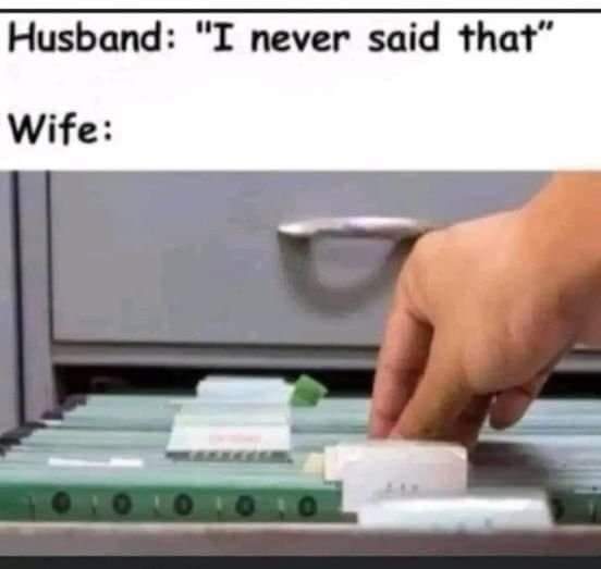Husband: "I never said that"
Wife: