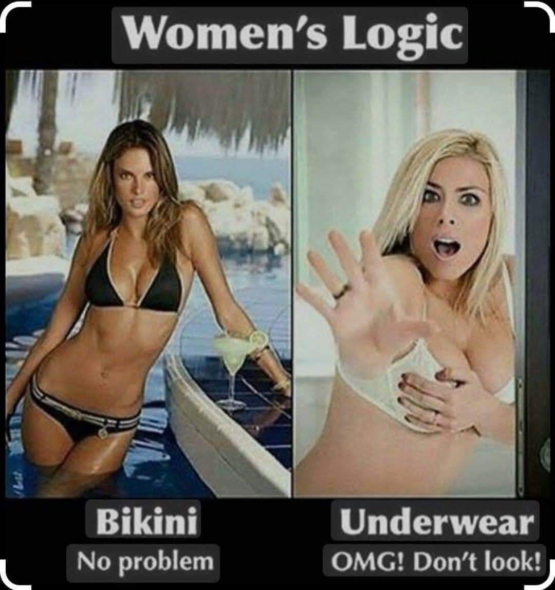 Women's Logic  
Bikini: No problem  
Underwear: OMG! Don't look!