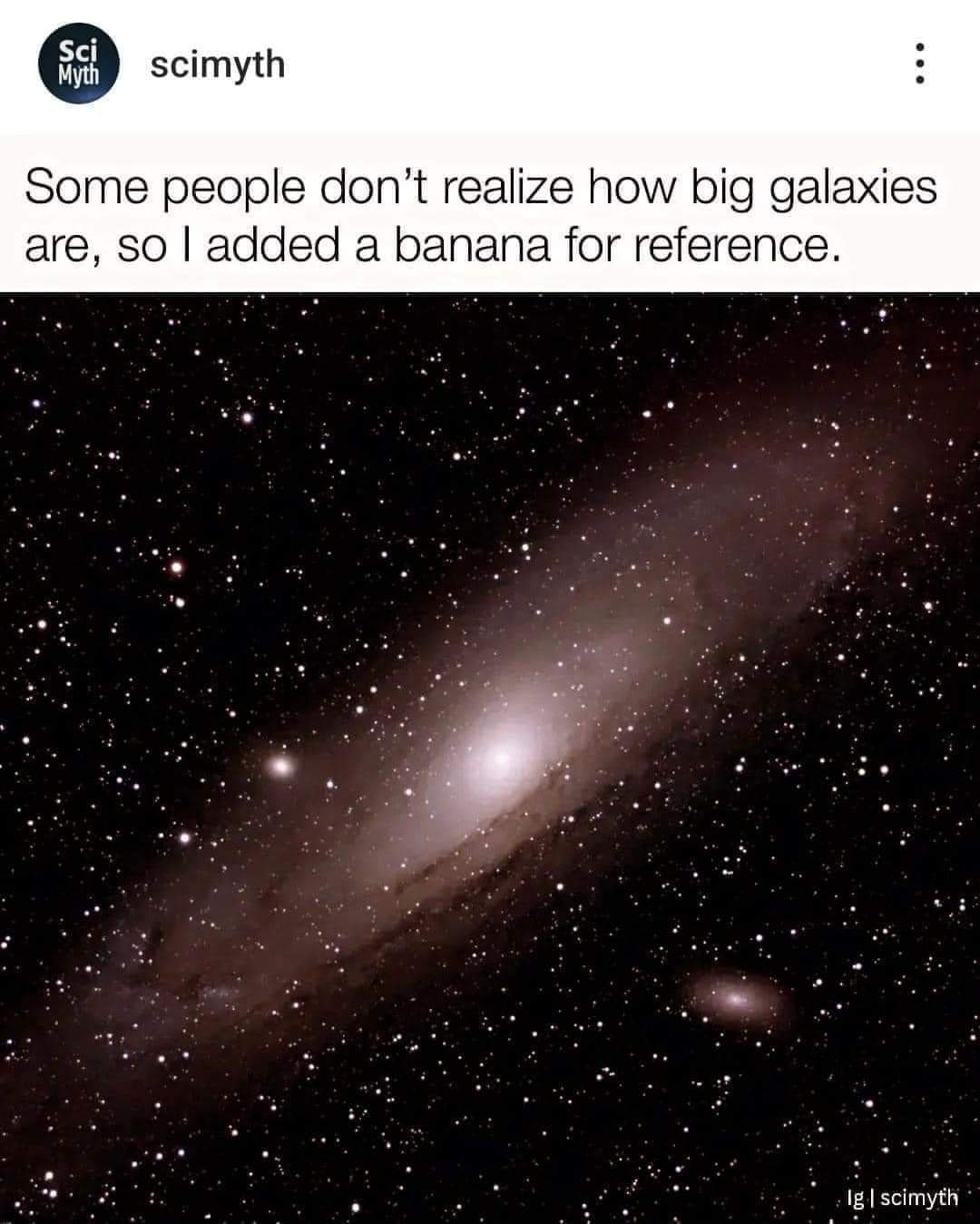 Some people don't realize how big galaxies are so I added a banana for reference