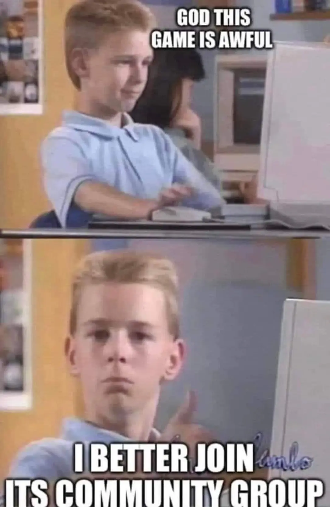 God, this game is awful
I better join its community support group