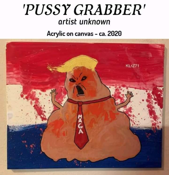 'Pussy Grabber'
artist unknown
Acrylic on canvas - ca. 2020