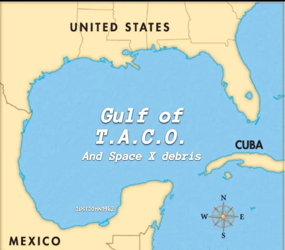 Gulf of  
T.A.C.O.  
And Space X debris  
JUSTJOHN1962