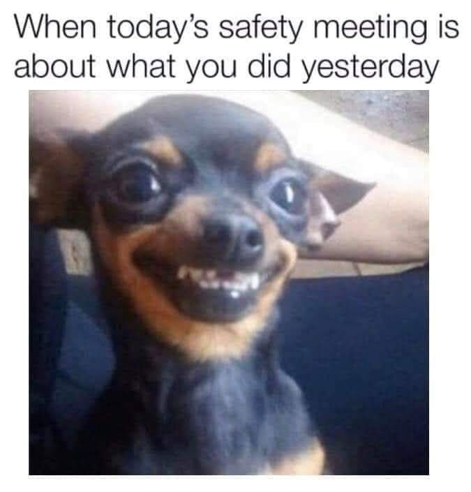 When today's safety meeting is a about what you did yesterday