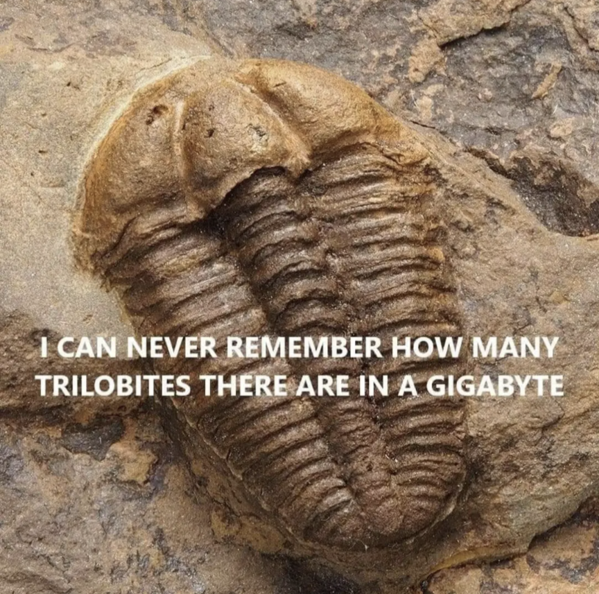 I can never remember how may Trilobytes there are in a Gigabyte