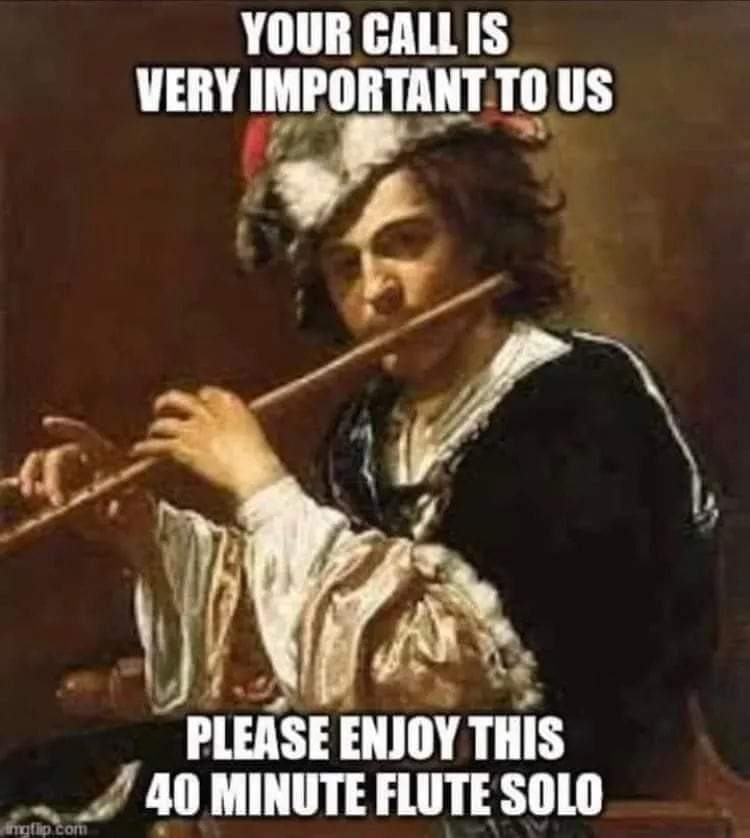 Your call is very important to us
Please enjoy this 40 minute flute solo