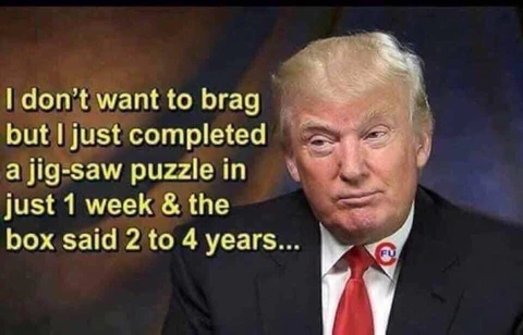 I don't want to brag but I just completed a jigsaw puzzle in 1 week and the box said two to four years.