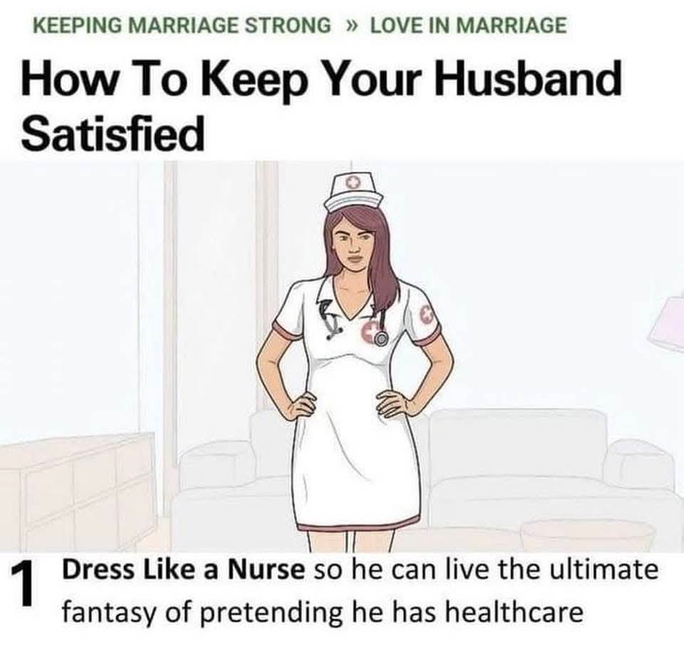 KEEPING MARRIAGE STRONG » LOVE IN MARRIAGE
How To Keep Your Husband Satisfied
1 Dress Like a Nurse so he can live the ultimate fantasy of pretending he has healthcare