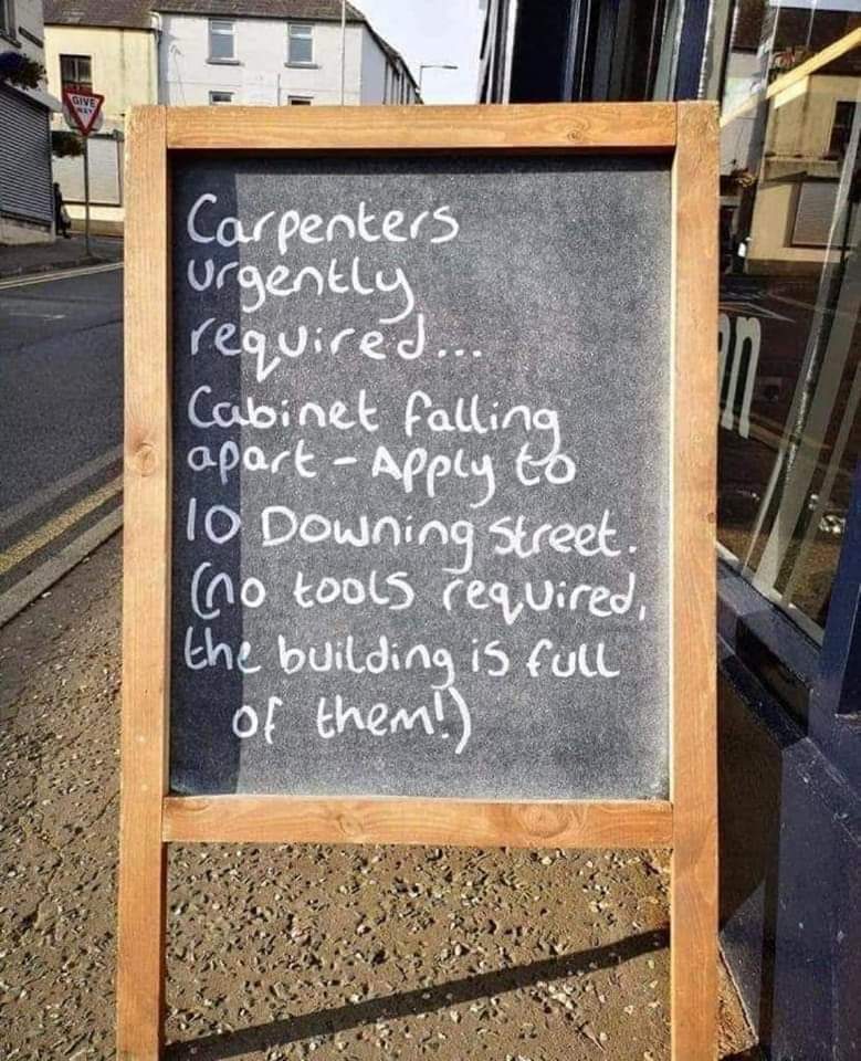 Carpenters urgently required... Cabinet falling apart - Apply to 10 Downing Street. (No tools required, the building is full of them!)