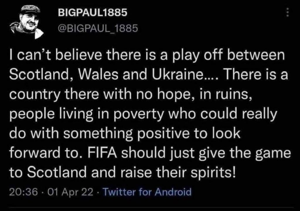 I can't believe there is a play off between Scotland, Wales and Ukraine.... There is a country there with no hope, in ruins, people living in poverty who could really do with something positive to look forward to. FIFA should just give the game to Scotland and raise their spirits!