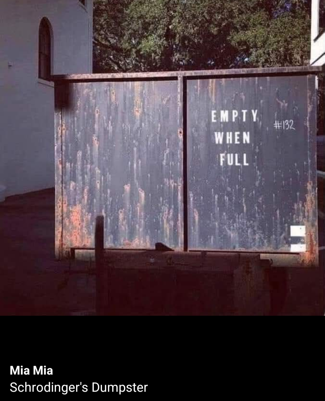 EMPTY  
WHEN  
FULL  

Mia Mia  
Schrodinger's Dumpster  