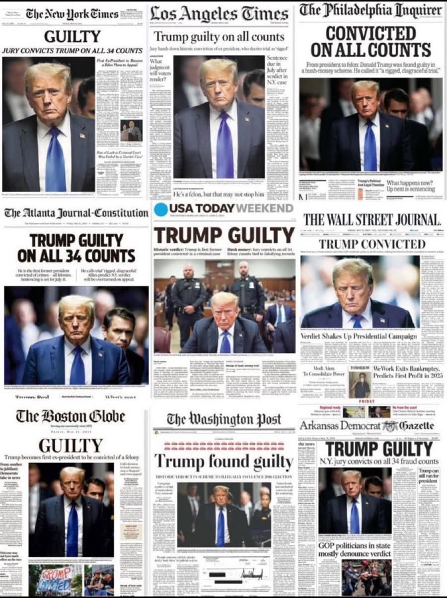 JURY CONVICTS TRUMP ON ALL 34 COUNTS - The New York Times  
Trump guilty on all counts - Los Angeles Times  
TRUMP GUILTY ON ALL 34 COUNTS - The Atlanta Journal-Constitution  
USA TODAY WEEKEND - TRUMP GUILTY  
HISTORIC VERDICT: Trump is first former president convicted in a campaign financing case - The Wall Street Journal  
GUILTY Trump becomes first ex-president to be convicted of a felony - The Boston Globe  
Trump found guilty - The Washington Post  
TRUMP GUILTY N.Y. jury convicts on all 34 fraud counts - Arkansas Democrat Gazette