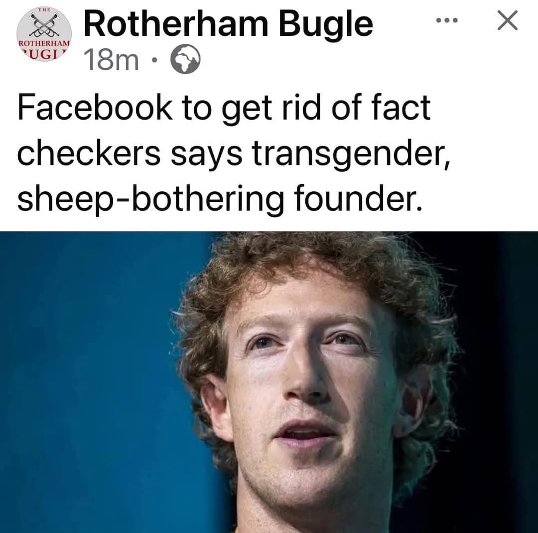 Rotherham Bugle
Facebook to get rid of fact checkers says transgender, sheep-bothering founder.