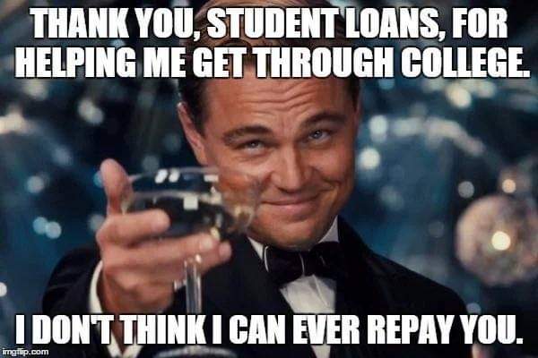 Thankyou, student loans, for helping me get through college.
I don't think I can ever replay you.