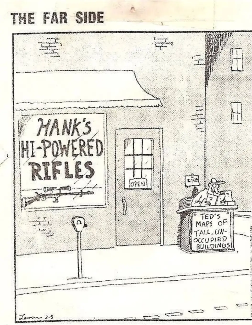 The far side
Hank's hi-powered rifles
Ted's map of tall unoccupied buildings

