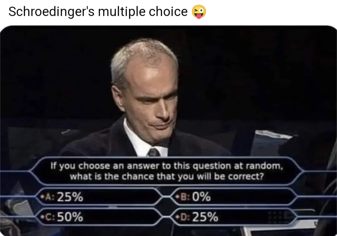 If you choose an answer to this question at random, what is the chance that you will be correct?
A: 25%
B: 0%
C: 50%
D: 25%