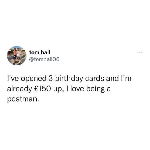 tom ball: I've opened three birthday cards and I'm already £150 up, I love being a postman