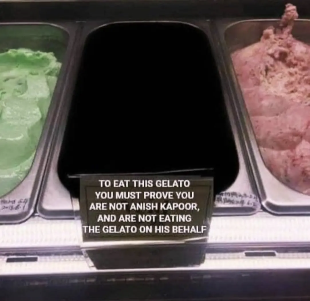 To eat this gelato you must prove you are not Anish Kapoor, and are not eating the gelato on his behalf