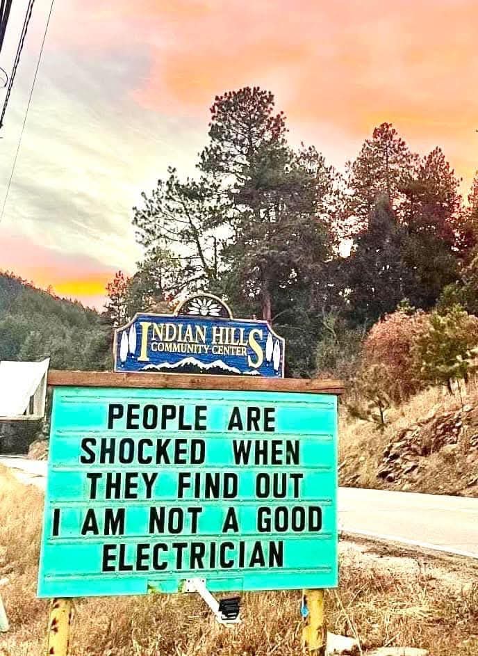 INDIAN HILLS COMMUNITY CENTER  

PEOPLE ARE SHOCKED WHEN THEY FIND OUT I AM NOT A GOOD ELECTRICIAN