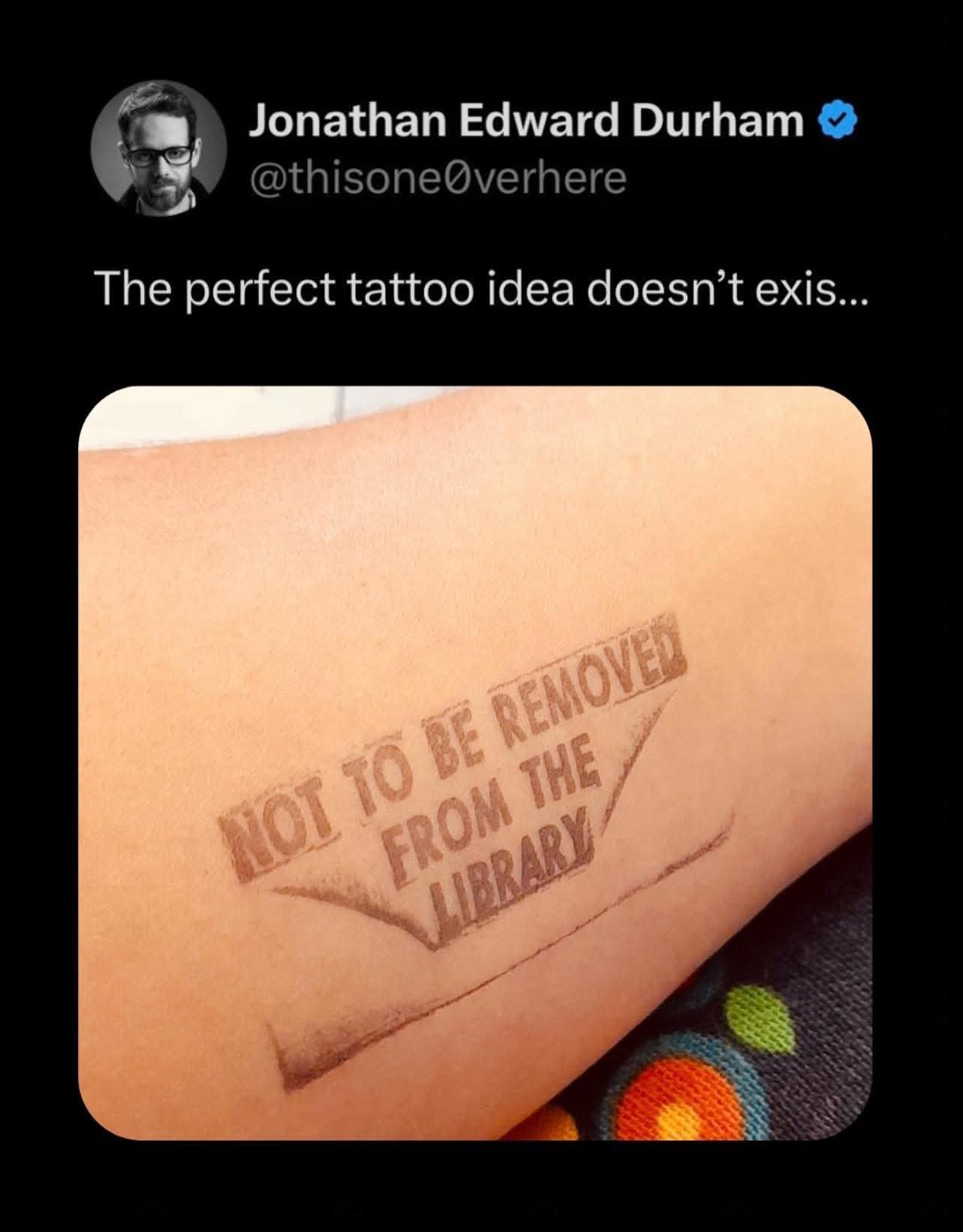 The perfect tattoo idea doesn’t exis...  
NOT TO BE REMOVED FROM THE LIBRARY