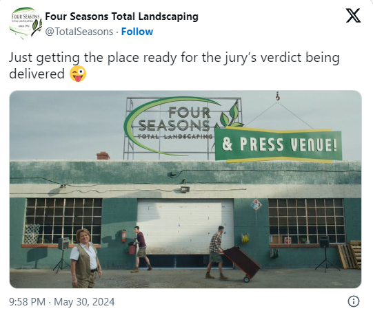 Four Seasons Total Landscaping:
Just getting the place ready for the jury's verdict being delivered