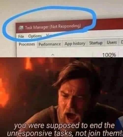 Task Manager (not Responding)
You were supposed to end the unresponsive tasks, not join them!