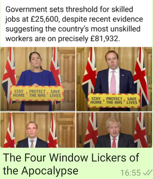 Government sets threshold for skilled jobs at £25,600, despite recent evidence suggesting the country's most unskilled workers are on precisely £81,932.  The four window lickers of the apocalypse.