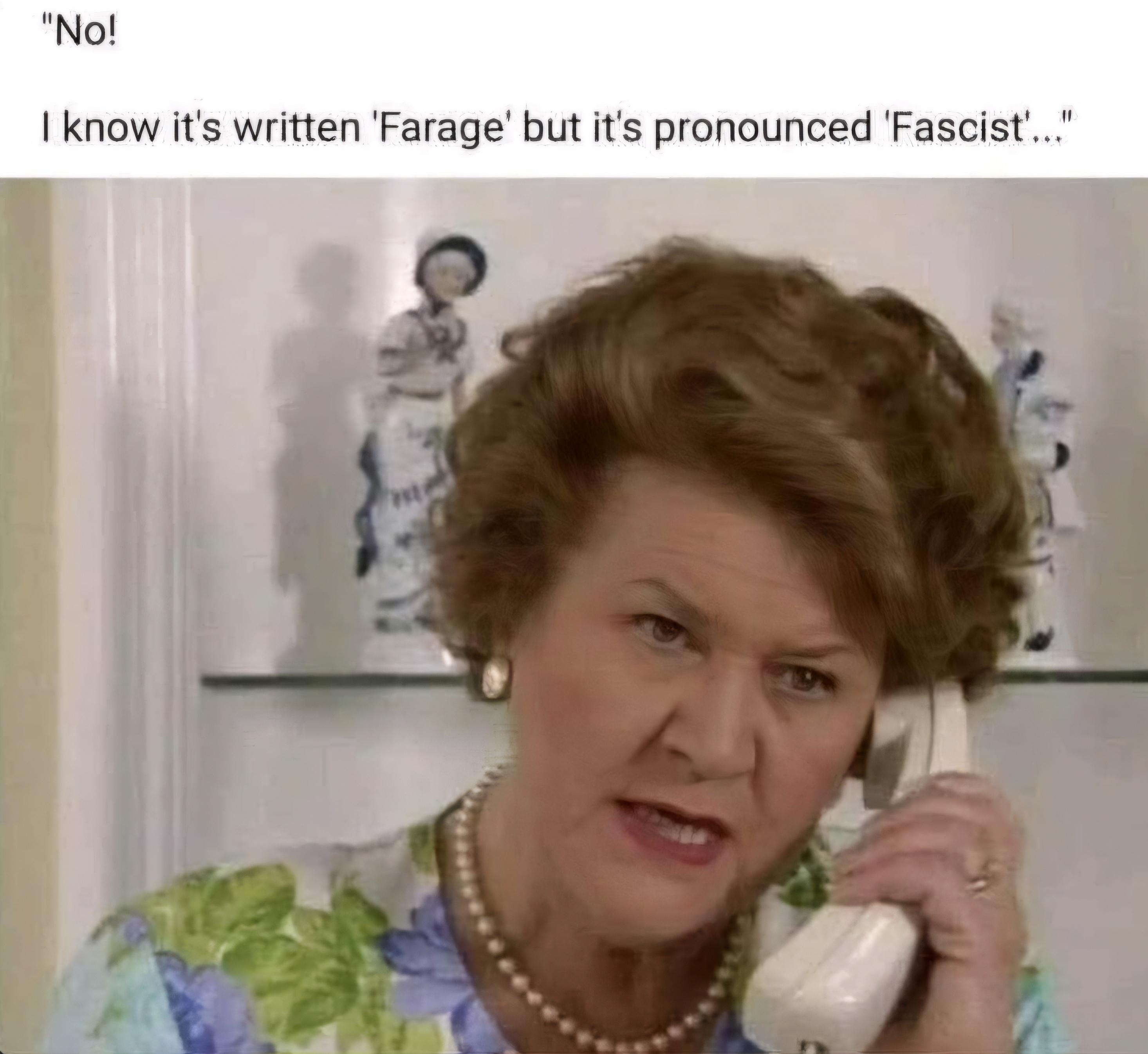 I know it's written Farage but it's pronounced Fascist