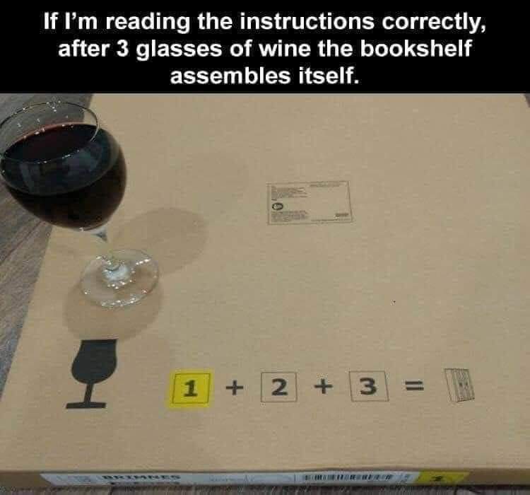 If ’m reading the instructions correctly, after 3 glasses of wine, the bookshelf assembles itself.