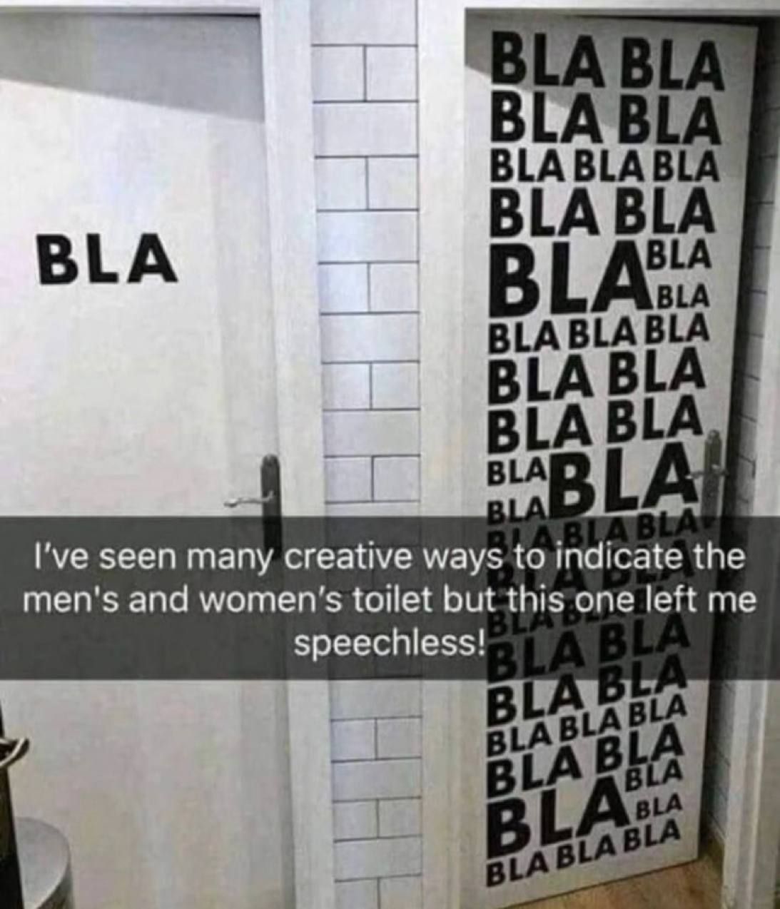 I've seen many creative ways to indicate the men's and women's toilets, but this one left me speechless
Bla
Blab bla bla Blab bla bla Blab bla bla Blab bla bla Blab bla bla Blab bla bla

