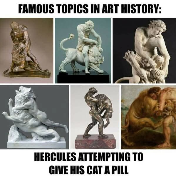 FAMOUS TOPICS IN ART HISTORY:
HERCULES ATTEMPTING TO GIVE HIS CAT A PILL