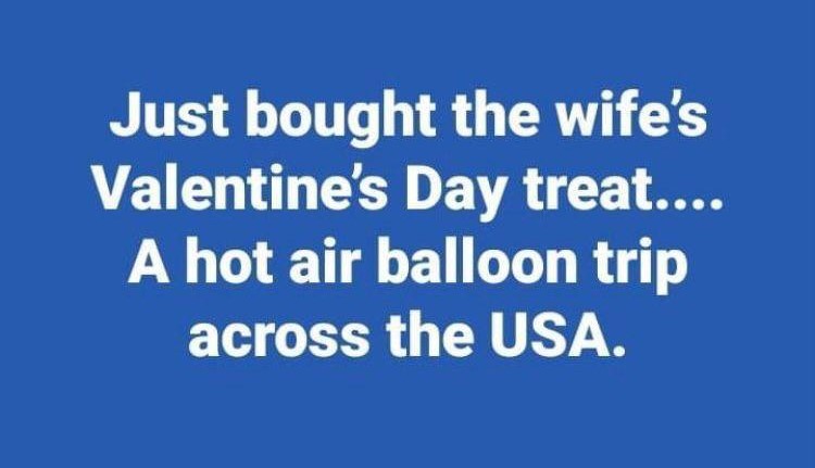 Just bought the wife's Valentine's Day treat....
A hot air balloon trip across the USA.