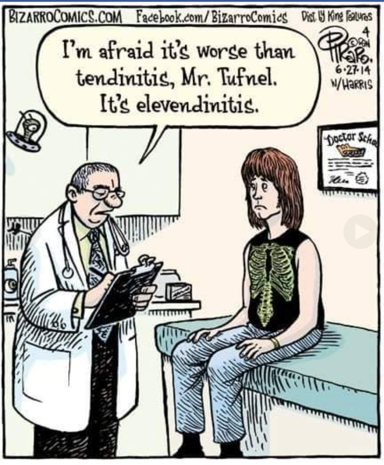 I'm afraid it's worse than that Mr. Tufnel. It's elevendinitis.