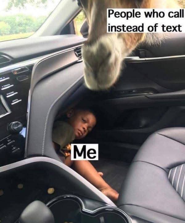 People who call instead of text: 
Me: