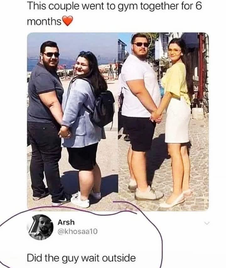 This couple went to gym together for 6 months❤️  
Arsh: Did the guy wait outside