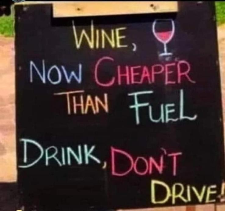 Wine now cheaper than fuel
Drink, don't drive!
