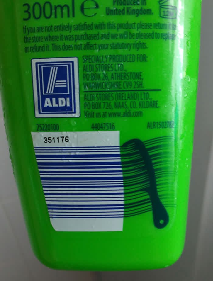 300ml e  
Produce in  
United Kingdom.  
If you are not entirely satisfied with this product please return to  
the store where it was purchased and we will be pleased to replace  
or refund it. This does not affect your statutory rights.  
SPECIALLY PRODUCED FOR:  
ALDI STORES LTD.  
PO BOX 26, ATHERSTONE,  
WARWICKSHIRE CV9 2SH.  
ALDI STORES (IRELAND) LTD.  
PO BOX 726, NAAS, CO. KILDARE.  
Visit us at www.aldi.com  
25220100  
44047516  
351176  
ALR1502708