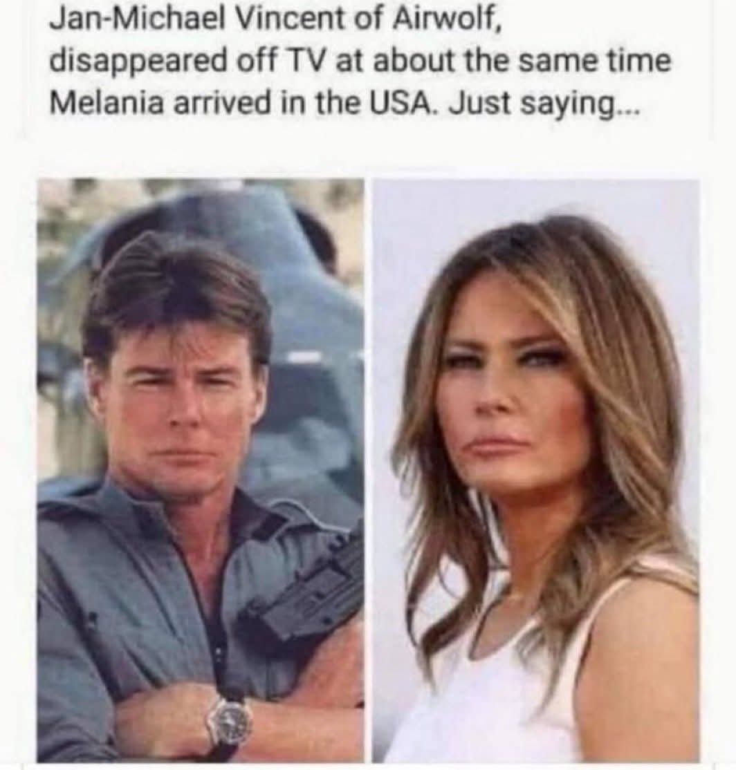 Jan-Michael Vincent of Airwolf, disappeared off TV at about the same time Melania arrived in the USA. Just saying...