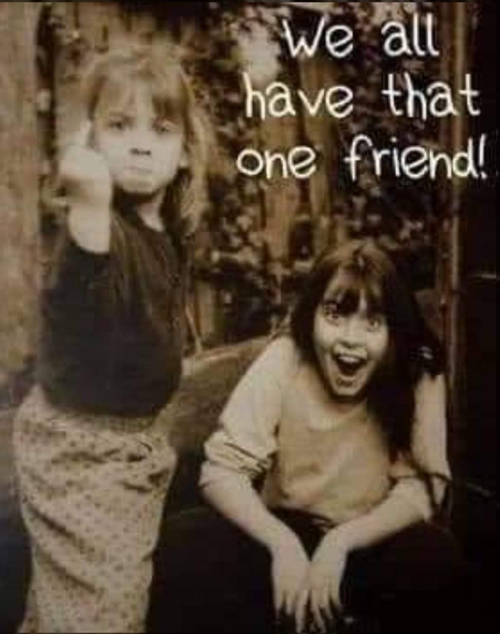 We all have that one friend!