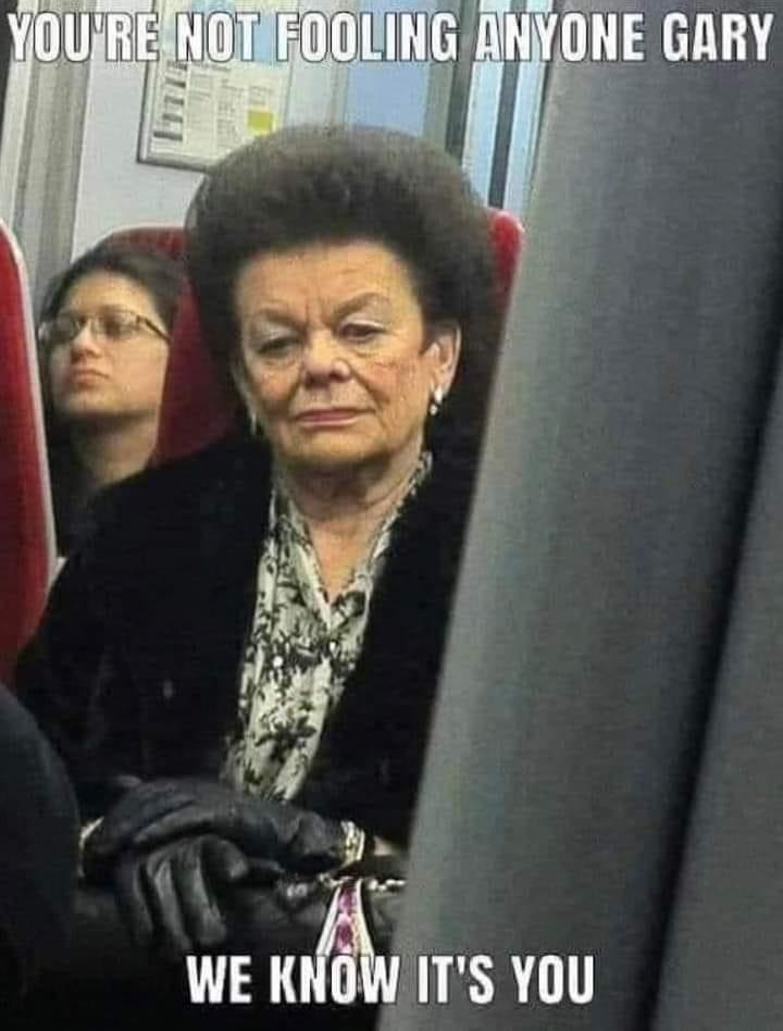 You're not fooling anyone, Gary
We know it's you