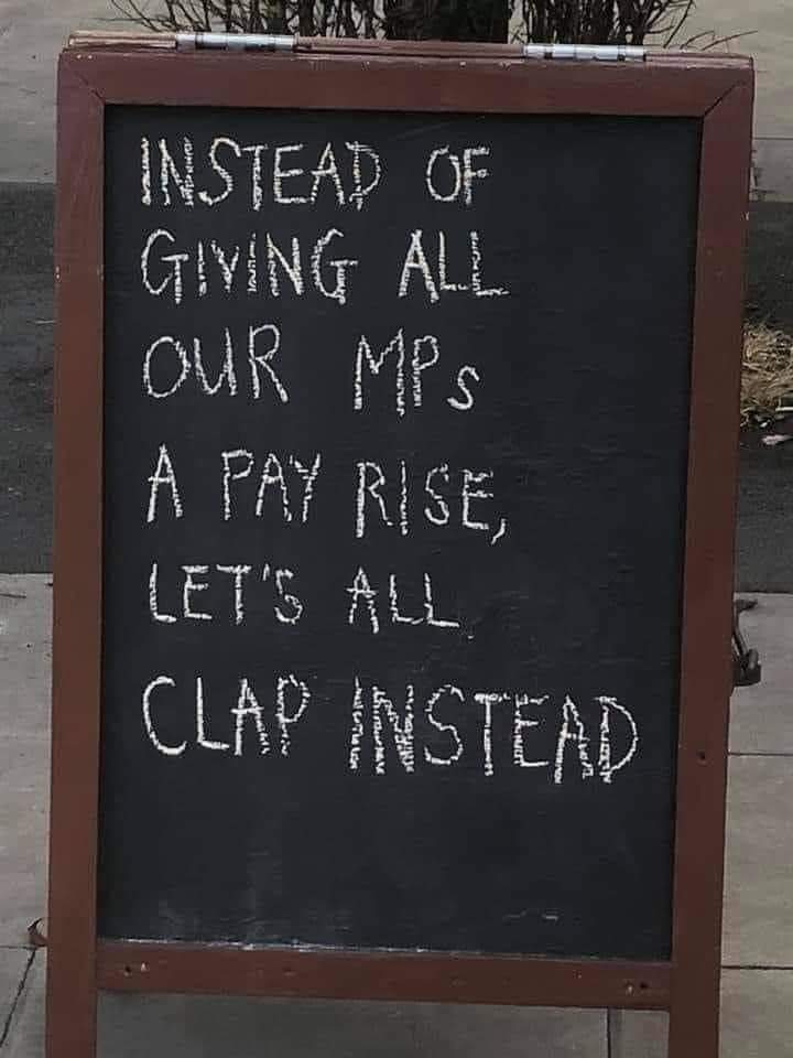 Instead of giving all MPs a pay rise, lets all clap instead