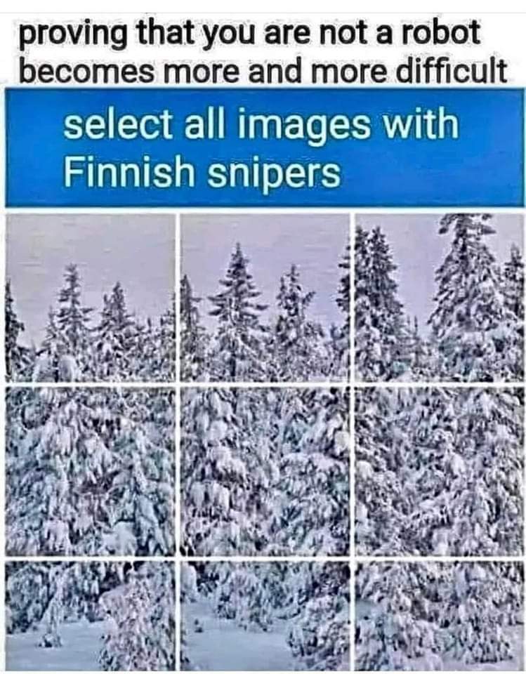 Proving that you are not a robot becomes more and more difficult
Select all images with Finnish snipers