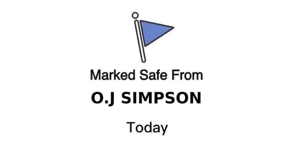 Marked Safe from 
O.J. Simpson 
Today
