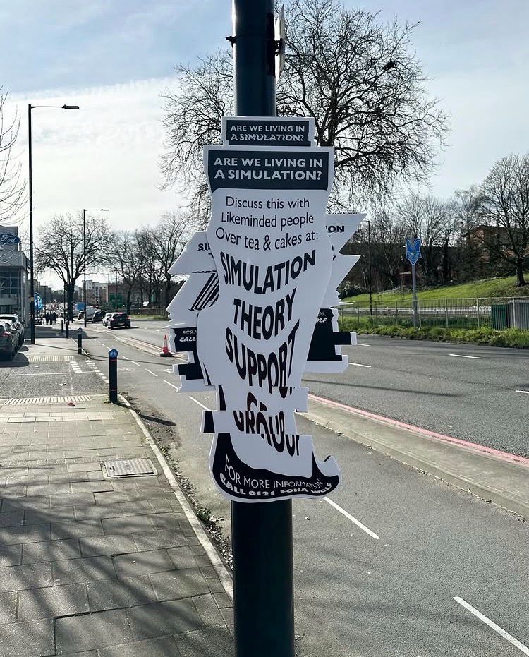 ARE WE LIVING IN A SIMULATION?  
ARE WE LIVING IN A SIMULATION?  
Discuss this with Likeminded people over tea & cakes at:  
SIMULATION THEORY SUPPORT GROUP  
FOR MORE INFORMATION CALL 0121 FOR MORE INFO