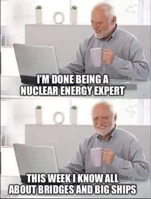 I'm done being a nuclear expert
This week I know all about bridges and big ships