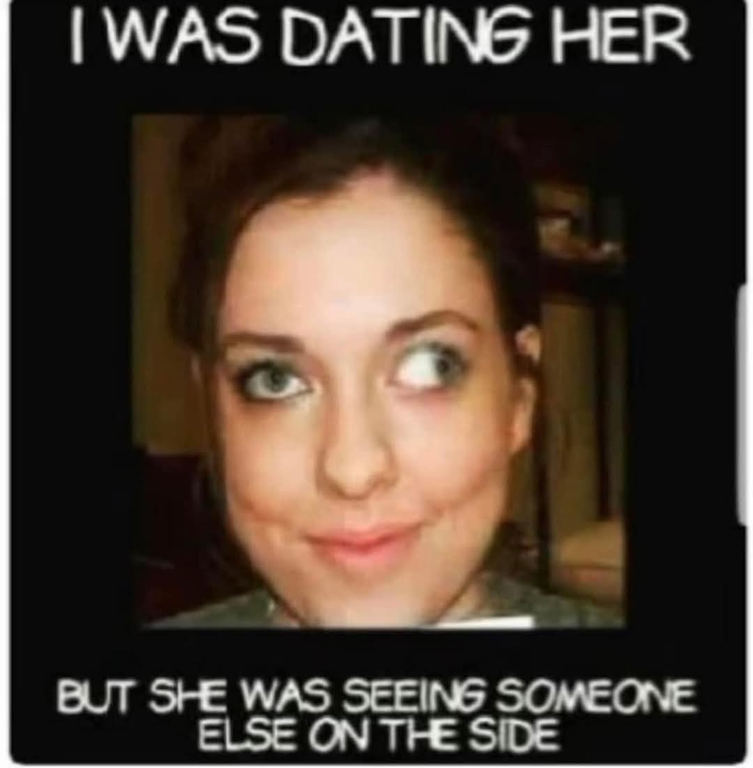 I WAS DATING HER BUT SHE WAS SEEING SOMEONE ELSE ON THE SIDE