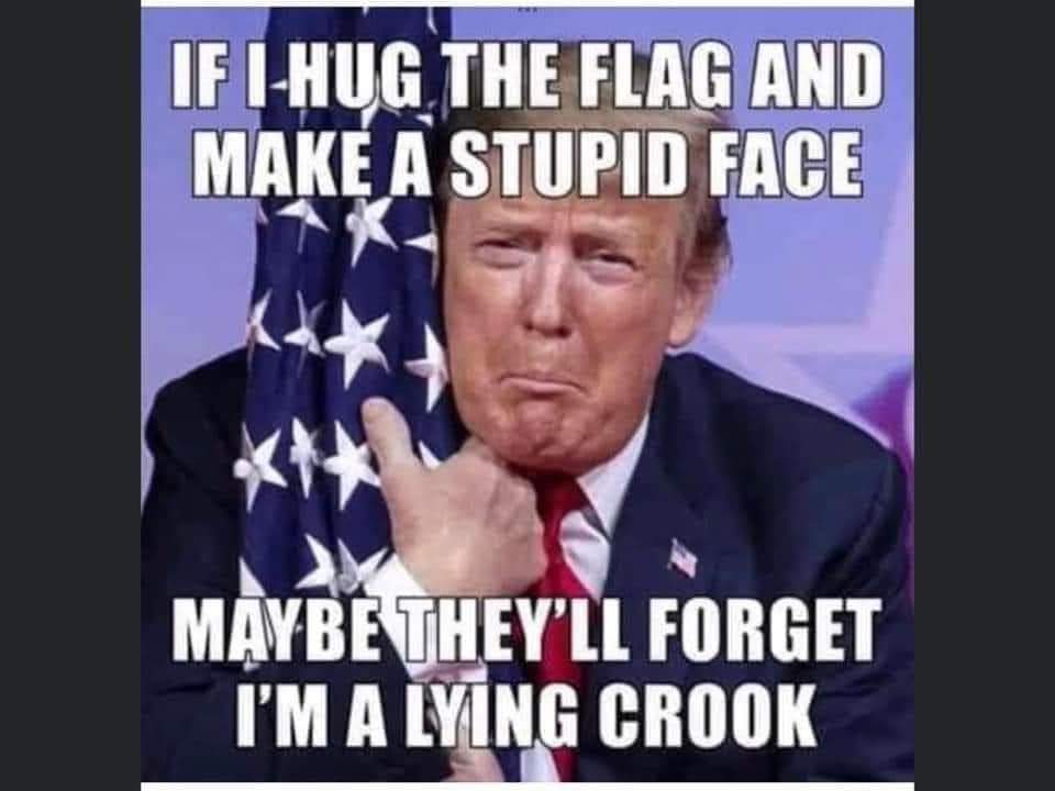 Maybe if I hug the flag and make a stupid face
Maybe they'll forget I'm a lying crook