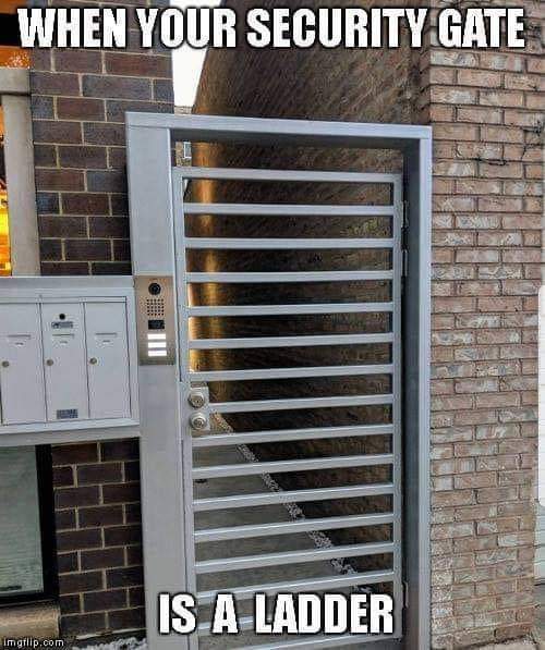 When your security gate
Is a Ladder