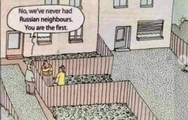 No, we've never had Russian neighbours. you are the first.