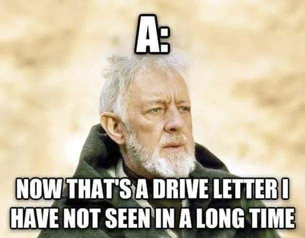 A:
Now that's a drive letter I have not seen in a long time