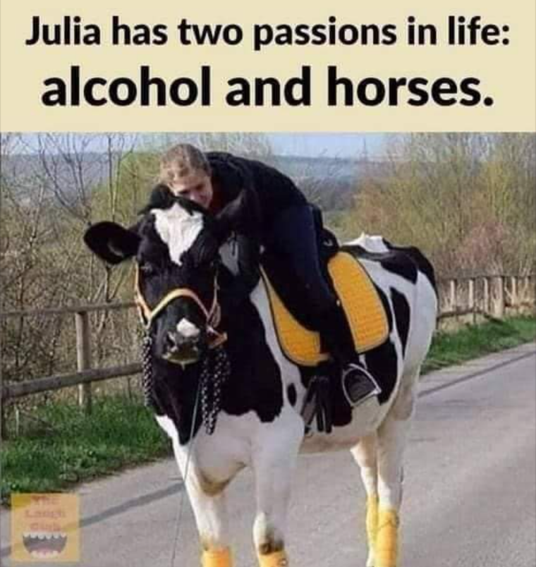 Julia has two passions in life: alcohol and horses